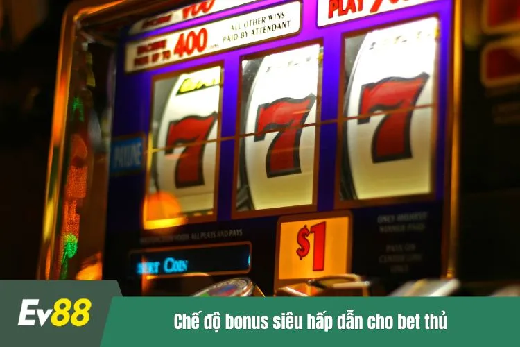 Chế độ bonus siêu hấp dẫn cho bet thủ