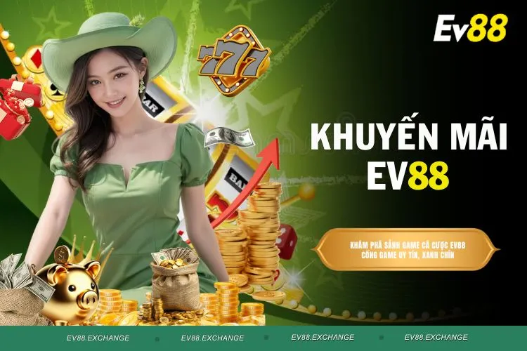 Khuyến mãi EV88 - Săn ưu đãi cực chất tại nhà cái hàng đầu